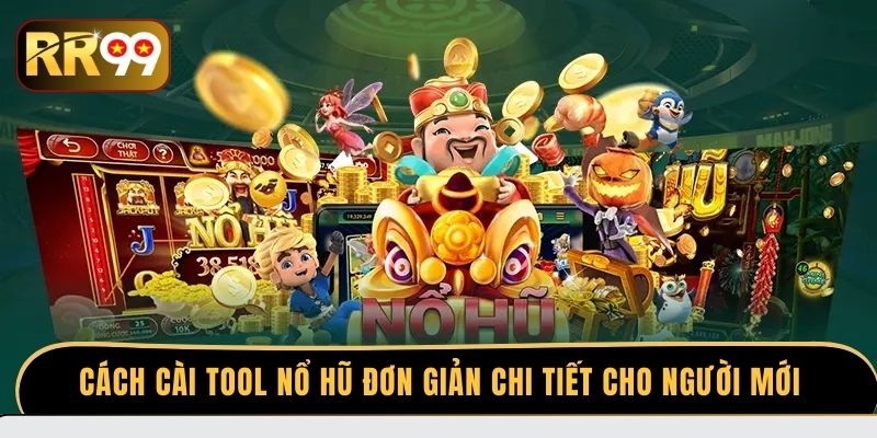 Cách cài tool nổ hũ đơn giản chi tiết cho người mới