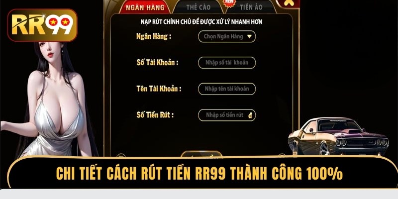 Chi tiết cách rút tiền RR99 thành công 100%