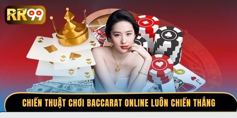 Chiến thuật chơi Baccarat online luôn chiến thắng