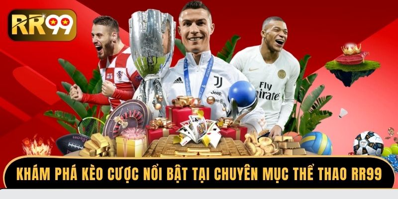 Khám phá kèo cược nổi bật tại chuyên mục thể thao RR99