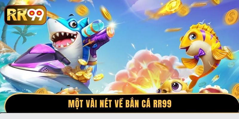 Một vài nét về bắn cá RR99